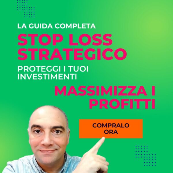 STOP LOSS STRATEGICO: Proteggi i tuoi Investimenti e Massimizza i Profitti