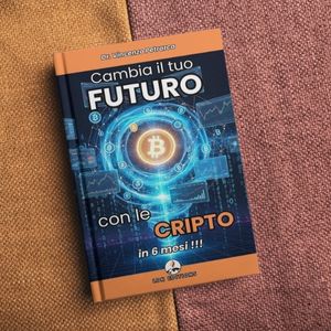 CAMBIA IL TUO FUTURO CON LE CRIPTO IN 6 MESI