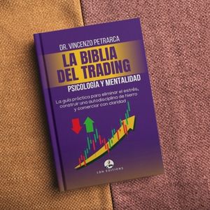 La Bibbia del Trading - Psicologia e Mindset del Trader di Successo